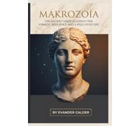 MAKROZOIA: The Ancient Greek Blueprint for Somatic Resilience and a Well-Lived Life