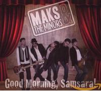 Maks/& The Minors - Samsara! Good Morning