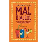 Mal d'alcol. Il racconto di un grande medico per non cadere in trappola
