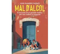 Mal d'alcol. Il racconto di un grande medico per non cadere in trappola