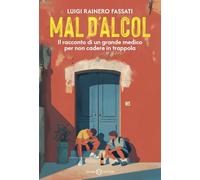 Mal d'alcol. Il racconto di un grande medico per non cadere in trappola