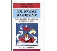 Mal d'amore o amor sano? Come dire addio alla sofferenza e imparare ad amare