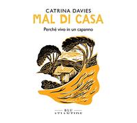 Libri Davies Catrina - Mal Di Casa. Perche Vivo In Un Capanno