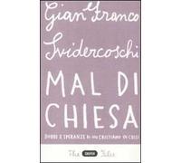 Mal di Chiesa. Dubbi e speranze di un cristiano in crisi