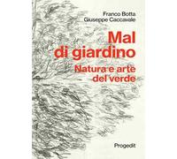 Mal di giardino. Natura e arte del verde