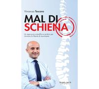 Mal Di Schiena. Un Approccio Scientifico E Pratico Per Ritrovare La Libertà Di M