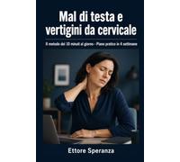 Mal di testa e vertigini da cervicale: Riconoscerli, distinguerli e ridurli con il metodo dei 10 minuti al giorno: piano in 4 settimane, esercizi passo passo e diario da compilare