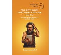 Mal-entendidos Evolutivos: A Vida Sem Manual: Por que a evolução não é o que você pensa
