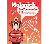 Mal mich, die Feuerwehr!: ABC lernen und ausmalen mit extra Schreibübungen.