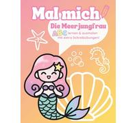 Mal mich, die Meerjungfrau: ABC lernen und ausmalen mit extra Schreibübungen