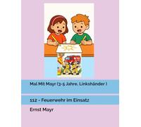 Mal Mit Mayr (3-5 Jahre, Linkshänder ): 112 - Feuerwehr im Einsatz