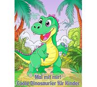 Mal mit mir! Coole Dinosaurier für Kinder: Dinosaurier zum Ausmalen - Kreativer Malspaß für Kinder ab 4 Jahren, Faszinierende Dinosaurier zum Ausmalen - Ein Abenteuer für Kinder
