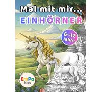 Mal mit mir... Einhörner: Magische Einhörner zum Ausmalen - mit 50 fantasievollen Motiven für Kinder von 6 bis 12 Jahren