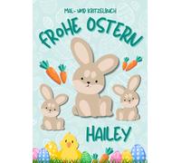 Mal- und Kritzelbuch Frohe Ostern HAILEY: Personalisiertes Malbuch zum Kritzeln & Malen für Kinder ab 2 Jahren. Alle Kinderzeichnungen in einem Softcover-Buch.