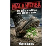 Mala Hierba: Por qué la prohibición mata más que la planta