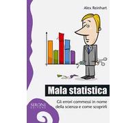 Mala statistica. Gli errori commessi in nome della scienza e come scoprirli