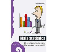 Mala statistica. Gli errori commessi in nome della scienza e come scoprirli