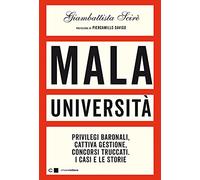 Mala università. Privilegi baronali, cattiva gestione, concorsi truccati. I casi e le storie