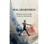 MALABARISMOS: Relatos entre vida, deseo y memoria