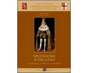 Malacarne,Giancarlo. - I Gonzaga di Mantova. Una stirpe per una capitale europea