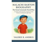 MALACHI BARTON BIOGRAPHY: The Great Lemonade Stand Plan A summer project becomes a lesson in money, fairness, and doing the right thing