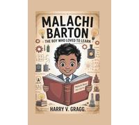 MALACHI BARTON: THE BOY WHO LOVED TO LEARN ( KIDS BIOGRAPHY)