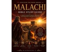 Malachi Bible Study Guide: A Complete Overview, Summary, breakdown, and Explanation of The Book of Malachi