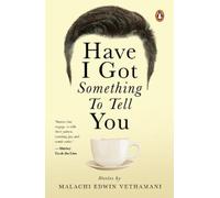 Malachi Edwin Vethamani HAVE I GOT SOMETHING TO TELL YOU (Tascabile)