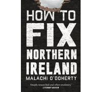 Malachi O'Doherty How to Fix Northern Ireland (Tascabile)