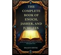 Malachi Veritas THE COMPLETE BOOK OF ENOCH, JASHER, AND JUBILEES: Di (Tascabile)