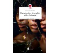 Maladaptive: The other side of silence. Life is a Story - story.one