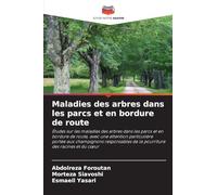 Maladies des arbres dans les parcs et en bordure de route: Études sur les maladies des arbres dans les parcs et en bordure de route, avec une ... de la pourriture des racines et du c¿ur