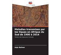 Maladies transmises par les tiques en Afrique du Sud de 1900 à 2014: Facteurs de risque pour la Suisse