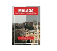 MALAGA COMPREHENSIVE TRAVEL GUIDE 2025
