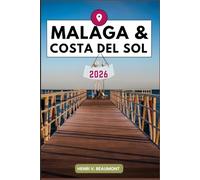 Malaga & Costa Del Sol Travel Guide: Navigating Your Destination Like a Local with Travel tips, Accommodation Options, Dining & Top Attraction and More.