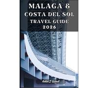 MALAGA & COSTA DEL SOL TRAVEL GUIDE: Your tourist guide to having a memorable stay while visiting this destination.