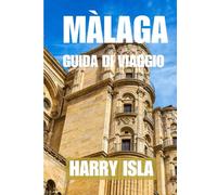 MÀLAGA GUIDA DI VIAGGIO 2025-2026: Il periodo migliore per visitare, i posti migliori da esplorare e tutto ciò che devi sapere prima di partire