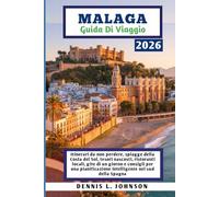 MALAGA GUIDA DI VIAGGIO 2026: Itinerari da non perdere, spiagge della Costa del Sol, tesori nascosti, ristoranti locali, gite di un giorno e consigli ... intelligente nel sud della Spagna