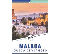 MALAGA GUIDA DI VIAGGIO 2026: Scopri le principali attrazioni, la storia, la cucina locale, la cultura indigena e le spiagge del sud della Spagna