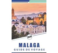 MALAGA GUIDE DE VOYAGE 2026: Découvrez les principales attractions, l'histoire, la cuisine locale, la culture indigène et les plages du sud de l'Espagne