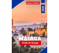 Málaga Guide de voyage 2026: Explorez Málaga avec ses plages baignées de soleil, ses monuments historiques, sa cuisine locale, ses expériences ... voyage essentiels pour un voyage inoubliable