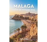 MÁLAGA GUIDE DE VOYAGE 2026: Votre aventure ultime au cœur de l'Andalousie avec des conseils d'initiés, des sites incontournables et des expériences authentiques