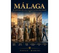 MÁLAGA: HISTORIA DE UNA CIUDAD NACIDA DEL MAR