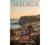 MÁLAGA Reiseführer 2025-2026: Das ultimative Abenteuer, Kultur- und Küstenerlebnis mit Expertenrouten und Insidertipps