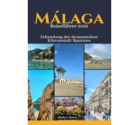 Málaga Reiseführer 2025: Erkundung der dynamischen Küstenstadt Spaniens