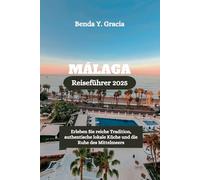 MÁLAGA Reiseführer 2025: Erleben Sie reiche Tradition, authentische lokale Küche und die Ruhe des Mittelmeers