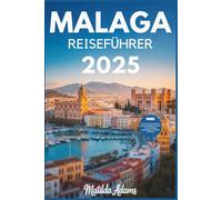 Malaga Reiseführer 2025: Ihr unverzichtbarer Begleiter zu verborgenen Schätzen, saisonalen Highlights und authentischen lokalen Erlebnissen