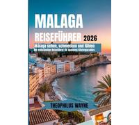 Malaga Reiseführer 2026: Málaga sehen, schmecken und fühlen - Der vollständige Reiseführer 2026 für Spaniens Küstenparadies