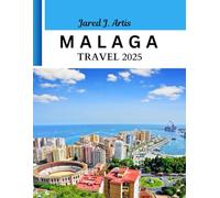 MALAGA TRAVEL 2025: Complete Guide to Explore Spain Hospitable City, historical landmarks, top attraction, Coastal gem, Local Culture, Custom, food tours, budget tips & itinerary.