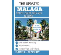 MALAGA TRAVEL GUIDE 2025 AND BEYOND: Fall in Love with Spain's Coastal Paradise (Colored Edition)